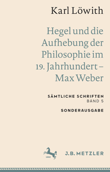 Paperback Karl Löwith: Hegel Und Die Aufhebung Der Philosophie Im 19. Jahrhundert - Max Weber: Sämtliche Schriften, Band 5 [German] Book