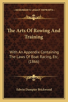 Paperback The Arts Of Rowing And Training: With An Appendix Containing The Laws Of Boat Racing, Etc. (1866) Book