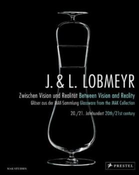 Hardcover J. & L. Lobmeyr Between Vision and Reality: Glassware from the Mak Collection, 20th/21st Century Book