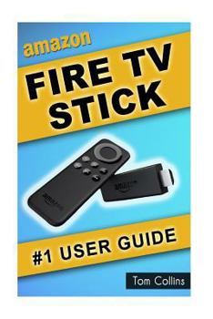 Paperback Amazon Fire TV Stick #1 User Guide: The Ultimate Amazon Fire TV Stick User Manual, Tips & Tricks, How to get started, Best Apps, Streaming Book