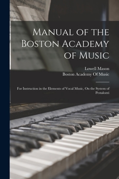 Paperback Manual of the Boston Academy of Music: For Instruction in the Elements of Vocal Music, On the System of Pestalozzi Book