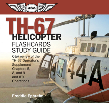 Paperback Th-67 Helicopter Flashcards Study Guide: Q&A Review of the Th-67 Operator's Supplement Ch.5, 8, 9, and Ifr Operations Book