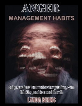 Paperback Anger Management Habits: Daily Practices for Emotional Regulation, Calm Thinking, and Personal Growth Book