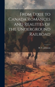 Hardcover From Dixie to Canada Romances and Realities of the Underground Railroad Book