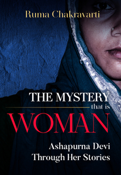 Paperback The Mystery That Is Woman: Ashapurna Devi Through Her Stories Book