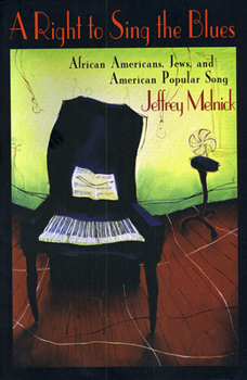 Paperback A Right to Sing the Blues: African Americans, Jews, and American Popular Song Book