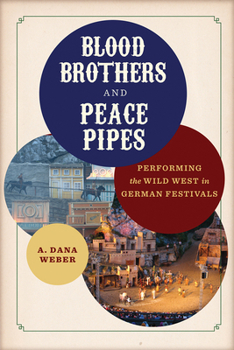 Hardcover Blood Brothers and Peace Pipes: Performing the Wild West in German Festivals Book