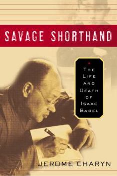 Hardcover Savage Shorthand: The Life and Death of Isaac Babel Book