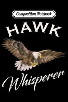 Composition Notebook: Vintage Hawk Whisperer Gift Wild Animals Lover Funny  Journal/Notebook Blank Lined Ruled 6x9 100 Pages