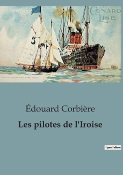 Paperback Les pilotes de l'Iroise: Un voyage épique à travers les périls et les triomphes de la mer [French] Book