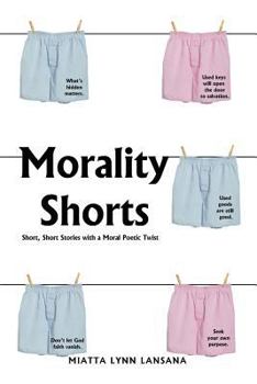 Morality Shorts: Short, Short Stories with a Poetic Twist