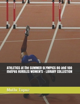Paperback ATHLETICS at the SUMMER OLYMPICS 80 and 100 metres HURDLES WOMEN'S - LIBRARY COLLECTION Book