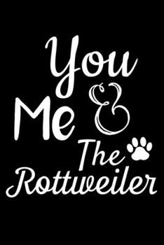 Paperback You Me And The Rottweiler: Funny Rottweiler lined journal gifts. Best Lined Journal gifts For Rottweiler Lovers. This Cute Dog Lined journal Gift Book