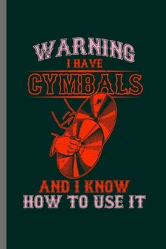Warning I have Cymbals: Cool Instruments Design Sayings For Horn Gift (6"x9") Dot Grid Notebook to write in