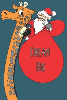 Dream Big : Giraffe Journal and Log Book For Women / Girls / Men / Boys and kids To Write in: Size at 6 x 9 with 120 lined Page a Great Birthday Gift, Christmas Gift, Easter Gift, Thanksgiving Gift..