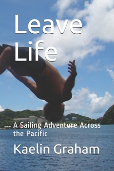 Paperback Leave Life: A Sailing Adventure Across the Pacific Book