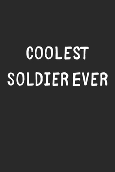 Coolest Soldier Ever: Lined Journal, 120 Pages, 6 x 9, Cool Soldier Gift Idea, Black Matte Finish (Coolest Soldier Ever Journal)