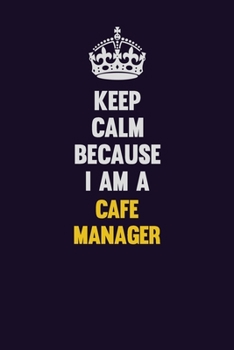 Paperback Keep Calm Because I Am A Cafe Manager: Motivational and inspirational career blank lined gift notebook with matte finish Book