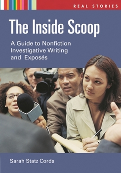 Hardcover The Inside Scoop: A Guide to Nonfiction Investigative Writing and Exposés Book