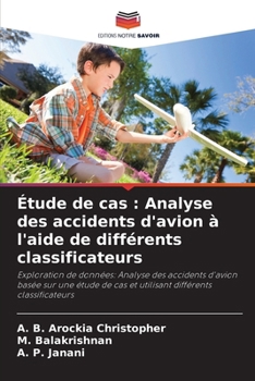 Étude de cas: Analyse des accidents d'avion à l'aide de différents classificateurs (French Edition)