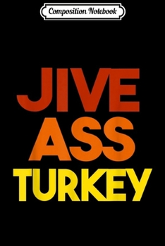 Composition Notebook : Jive Ass Turkey Funny Thanksgiving Vintage Sarcastic Journal/Notebook Blank Lined Ruled 6x9 100 Pages