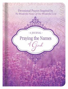 Hardcover Praying the Names of God Journal: Devotional Prayers Inspired by the Wonderful Names of Our Wonderful Lord Book