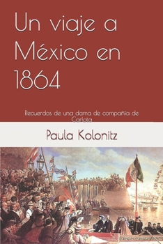 Un viaje a México en 1864: Recuerdos de una dama de compañía de Carlota (Spanish Edition)