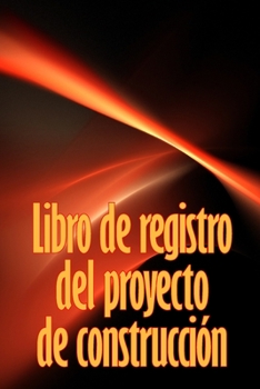 Libro de registro del proyecto de construcción: Seguimiento diario de la obra para registrar la mano de obra, las tareas, los calendarios, el informe diario de la obra y mucho más