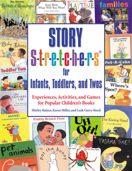 Paperback Story S-t-r-e-t-c-h-e-r-s for Infants, Toddlers, and Twos: Experiences, Activities, and Games for Popular Children's Books Book