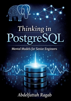 Thinking in PostgreSQL: Mental Models for Senior Engineers