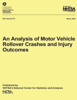Paperback An Analysis of Motor Vehicle Rollover Crashes and Injury Outcomes: NHTSA Technical Report DOT HS 810 741 Book