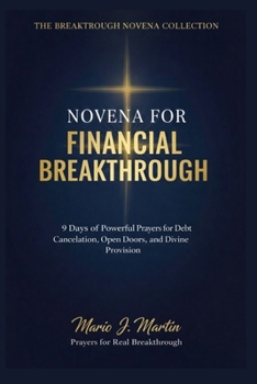 FINANCIAL BREAKTHROUGH NOVENA PRAYERBOOK: 9 Days of Powerful Prayers for Debt Cancellation, Open Doors, Divine Provision, and Supernatural Favor (THE BREAKTHROUGH NOVENA COLLECTION)