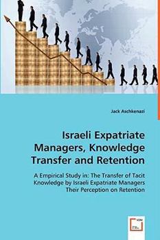 Paperback Israeli Expatriate Managers, Knowledge Transfer and Retention Book