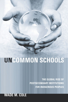 Hardcover Uncommon Schools: The Global Rise of Postsecondary Institutions for Indigenous Peoples Book