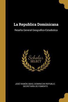 Paperback La Republica Dominicana: Reseña General Geografico-Estadistica [Spanish] Book