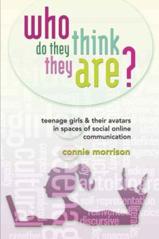 Paperback Who Do They Think They Are?: Teenage Girls and Their Avatars in Spaces of Social Online Communication Book