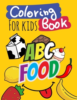 Coloring Book for kids: Abc food , Easy,Big Coloring Books for kids, boys and girls, Workbook and Activity Books, ages 2-4,4-8