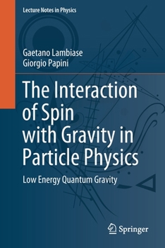 Paperback The Interaction of Spin with Gravity in Particle Physics: Low Energy Quantum Gravity Book
