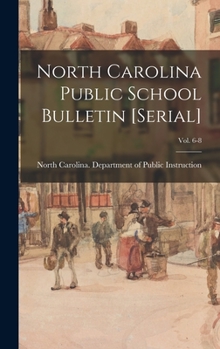 Hardcover North Carolina Public School Bulletin [serial]; Vol. 6-8 Book