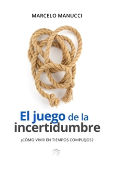 Paperback El juego de la incertidumbre: Cómo transitar una cotidianeidad sin certezas. [Spanish] Book