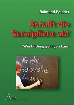 Paperback Schafft die Schulpflicht ab! [German] Book