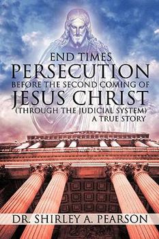 Paperback End Times Persecution Before the Second Coming of Jesus Christ: Through the Judicial System, a True Story Book