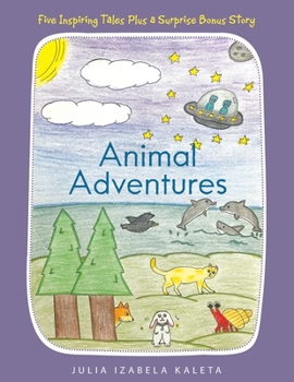 Paperback Animal Adventures: Five Inspiring Tales Plus a Surprise Bonus Story Book