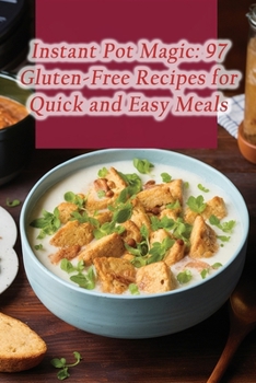 Paperback Instant Pot Magic: 97 Gluten-Free Recipes for Quick and Easy Meals Book