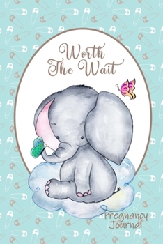 Paperback Worth the Wait: Pregnancy Journal. Gender Neutral, Baby Elephant, Adorable, Green Diaper Pins Book