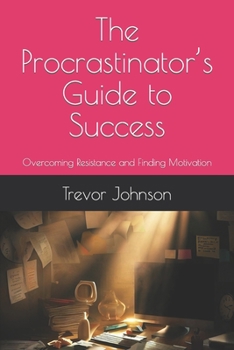 Paperback The Procrastinator's Guide to Success: Overcoming Resistance and Finding Motivation Book