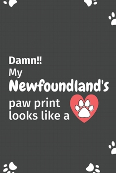 Damn!! my Newfoundland's paw print looks like a: For Newfoundland Dog fans
