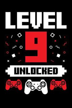 Level 9 Unlocked : A Gaming Notebook for Nine Year Old Gamers on Their Birthday