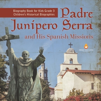 Paperback Padre Junipero Serra and His Spanish Missions Biography Book for Kids Grade 3 Children's Historical Biographies Book