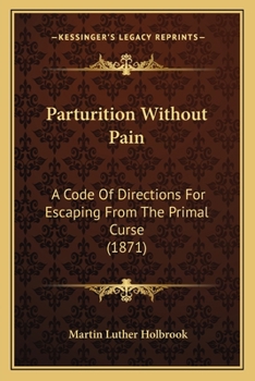 Paperback Parturition Without Pain: A Code Of Directions For Escaping From The Primal Curse (1871) Book